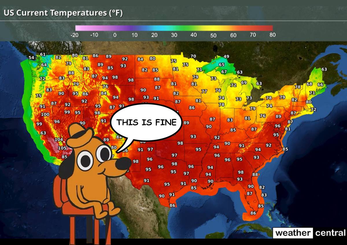 This meme features a map of the United States with temperatures in various states, but the map is not actually showing the current weather. The text "THIS IS FINE" is written in a speech bubble above the map, implying that the temperatures are normal and not actually causing any issues. The meme is likely poking fun at the idea that a map of temperatures is somehow a normal and acceptable thing.